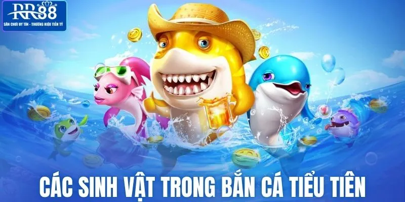 Các loại sinh vật hay gặp trong bắn cá tiểu tiên