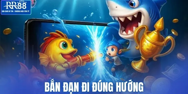 Cách bắn đạn đi đúng hướng