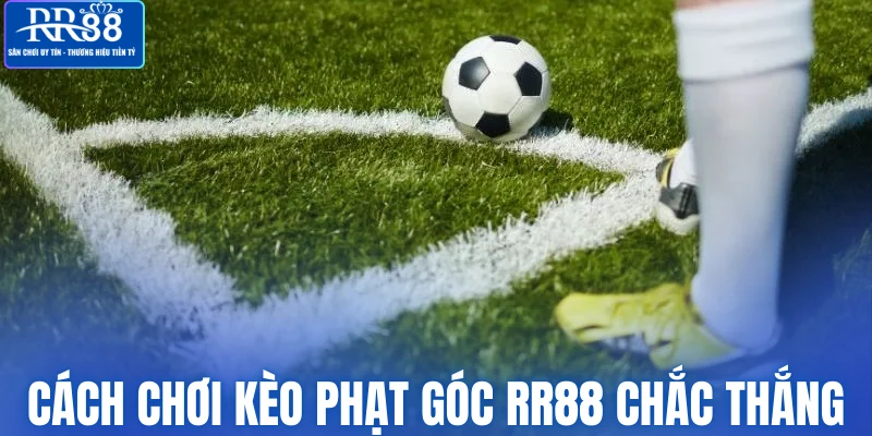 Cách chơi kèo phạt góc RR88 chắc thắng