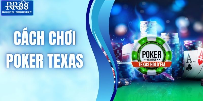 Cách Chơi Poker Texas Đơn Giản Dễ Hiểu Và Mẹo Chiến Thắng
