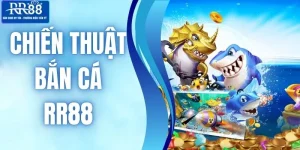 Chiến Thuật Bắn Cá RR88 - Bí Kíp Chơi Đảm Bảo Đổi Đời Nhanh