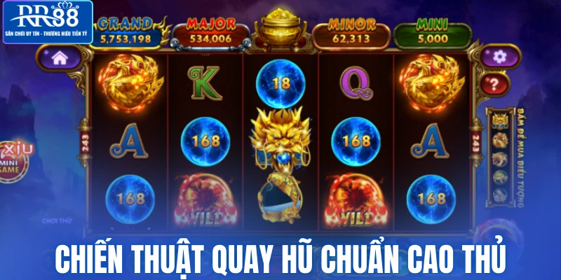 Chiến thuật quay hũ hiệu quả chuẩn cao thủ