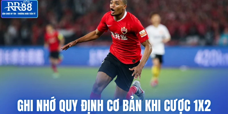 Ghi nhớ quy định cơ bản khi cược 1X2 