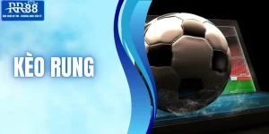 Kèo Rung - Loại Hình Cược Bóng Mạo Hiểm Cho Người Tham Gia 