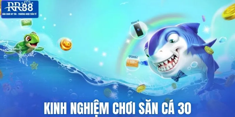 Kinh nghiệm chơi săn cá 30 thắng khủng