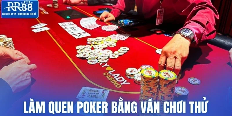 Làm quen Poker bằng ván chơi thử để chuẩn bị