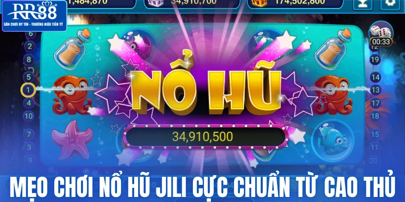 Mẹo chơi nổ hũ Jili cực chuẩn cao thủ