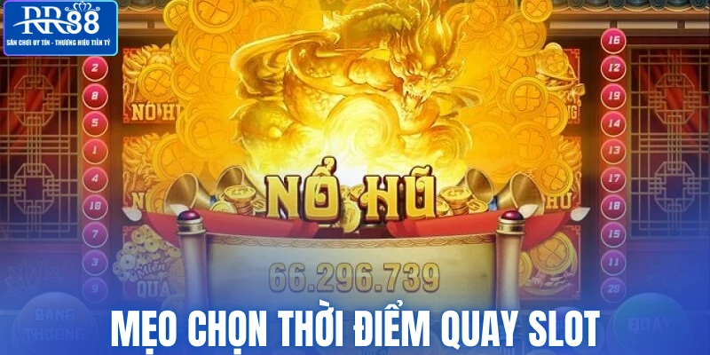 Mẹo chọn thời điểm quay Slot
