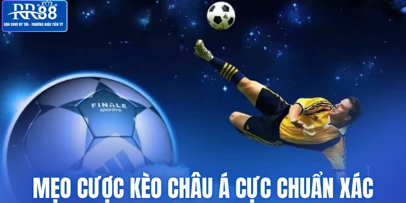 Mẹo cược kèo Châu Á cực chuẩn xác