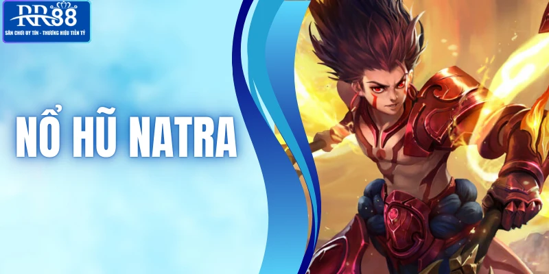 Nổ Hũ Natra - Game Quay Thưởng Với Cơ Hội Chiến Thắng Cao