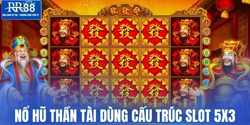 Nổ hũ thần tài sở hữu cấu trúc slot 5x3 quen thuộc