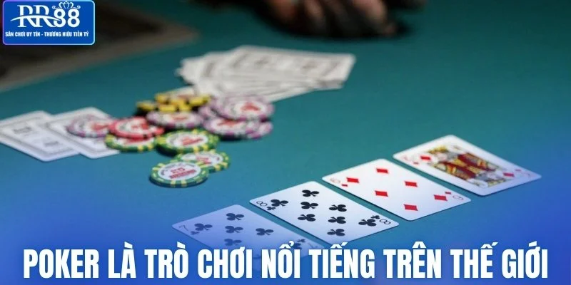 Poker là trò chơi nổi tiếng trên thế giới