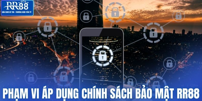 Quy định phạm vi áp dụng chính sách bảo mật RR88