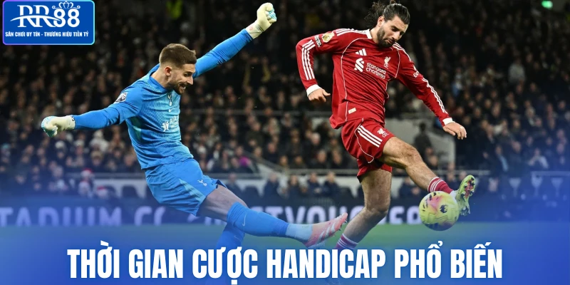 Thời gian cược handicap phổ biến