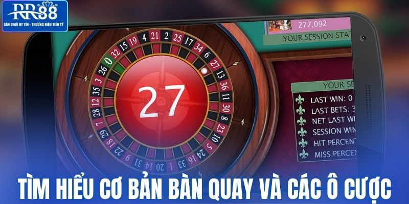 Tìm hiểu cơ bản bàn quay và các ô cược